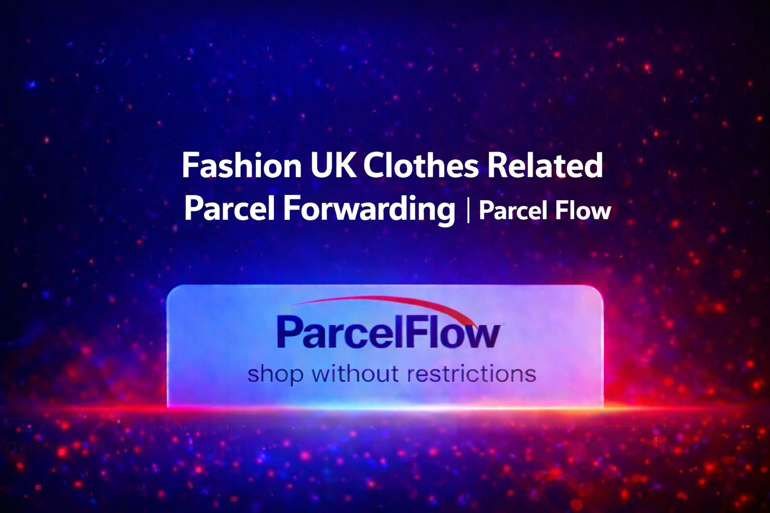 Fashion / UK Clothes Related Parcel Forwarding