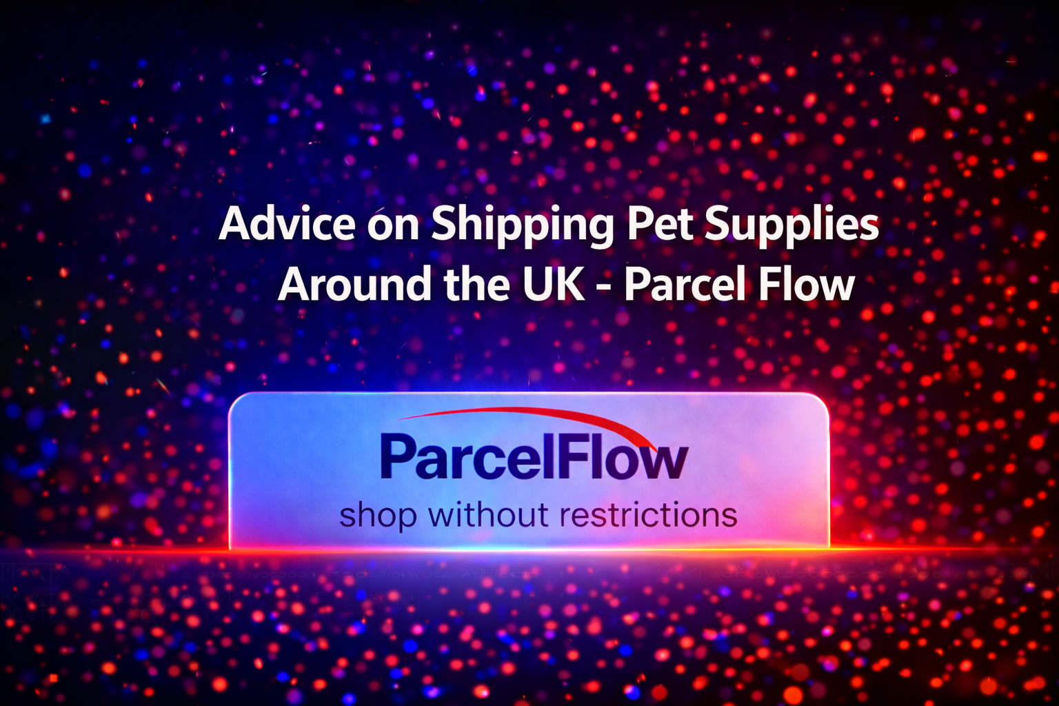Advice on Shipping Pet supplies Around the UK