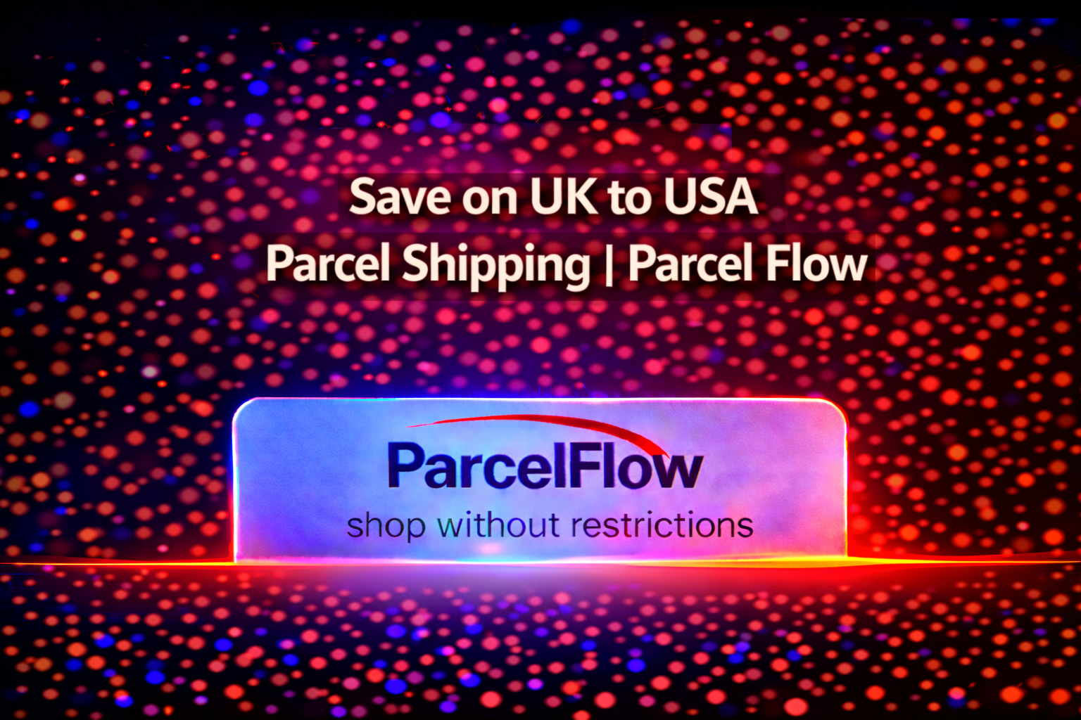 Save Money on Parcel Shipping Forwarding from UK to the USA