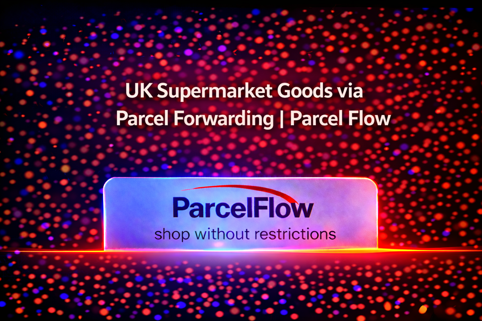 UK Supermarket Goods – Use Our Parcel Forwarding Service to Anywhere in the World