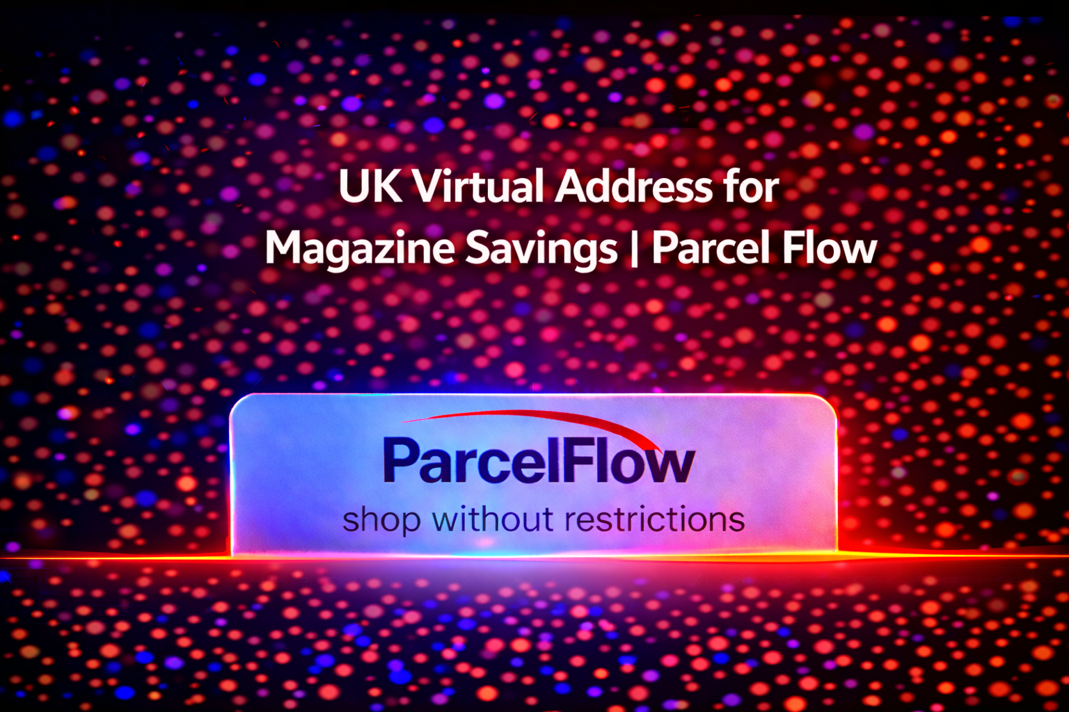 UK Virtual Address – Save Money on Magazine Subscriptions Through Parcel Forwarding