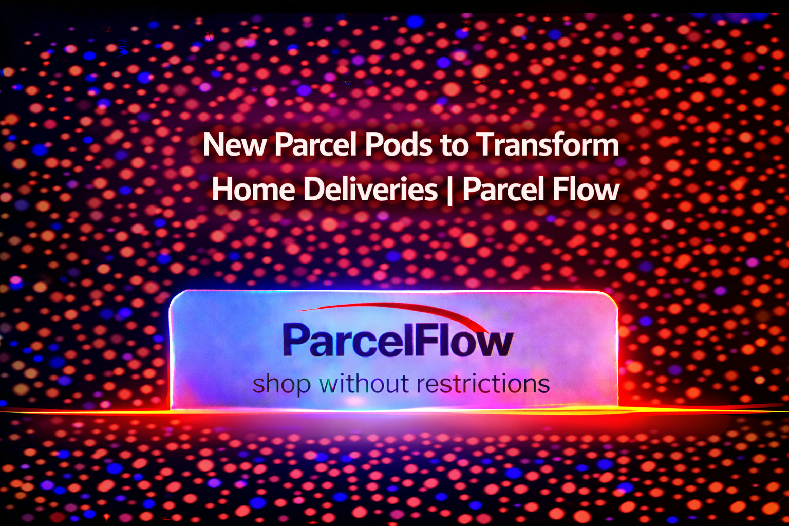 Launch of New Parcel Pods Set to Transform Home Deliveries