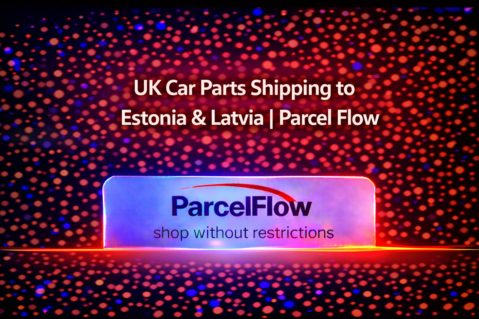 Parcels for UK Car Parts Trade with the Baltic States Estonia, Latvia and Lithuania