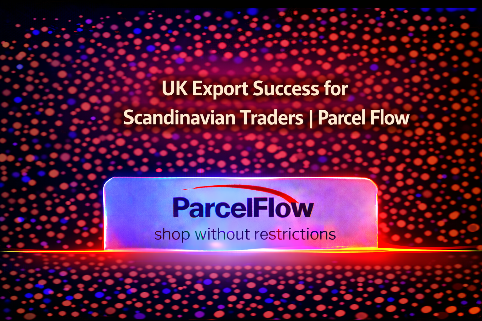 Exporting from UK is Success Story for Scandinavian Traders