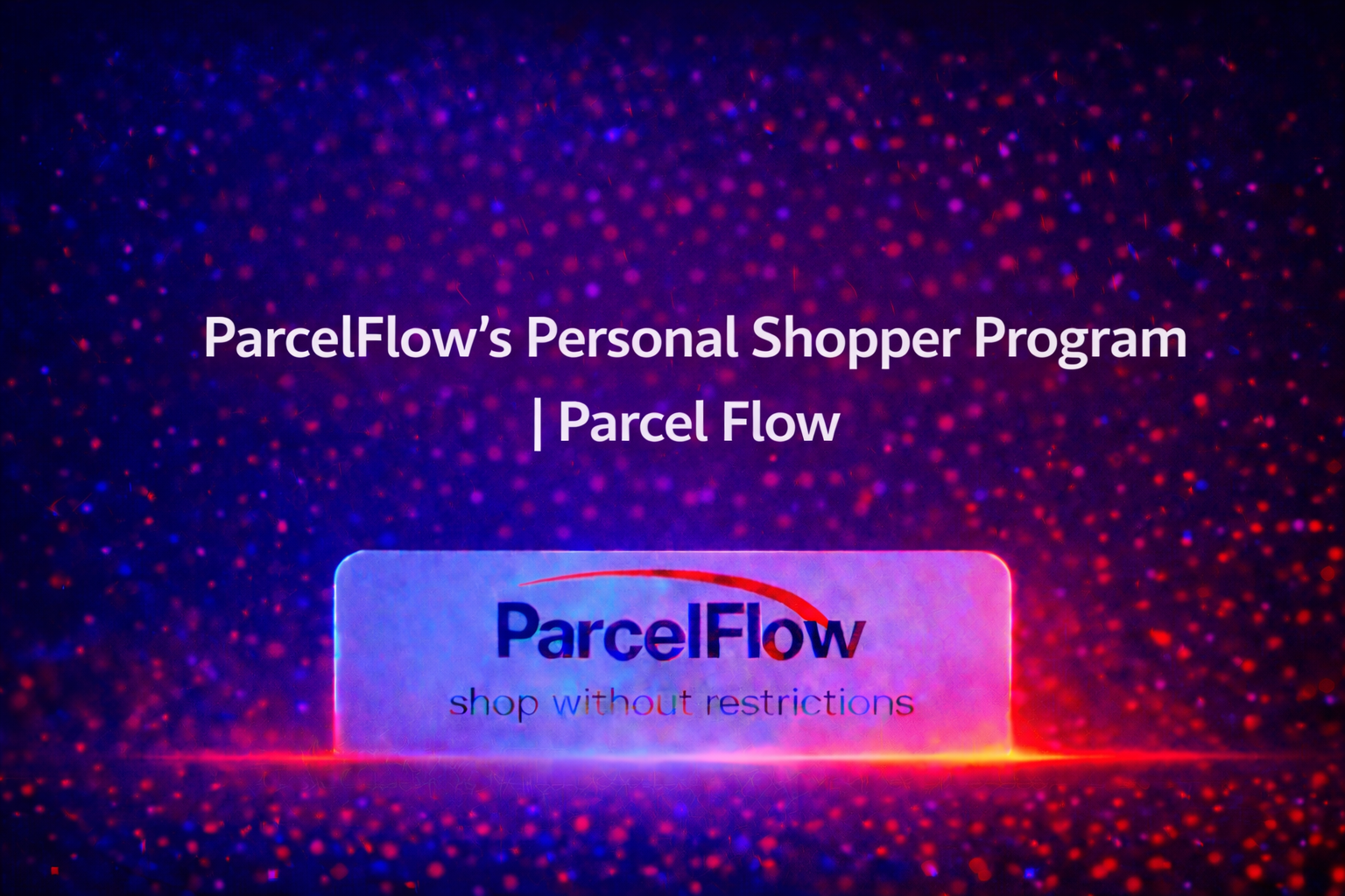 ParcelFlow’s Personal Shopper Program