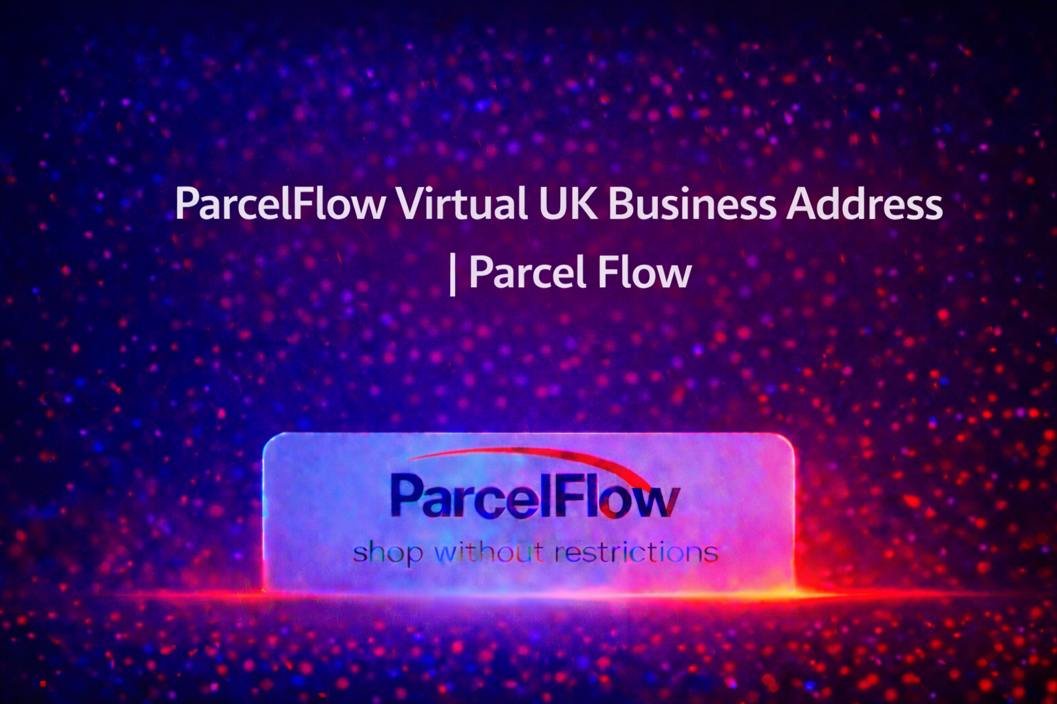 ParcelFlow Virtual UK Business Address