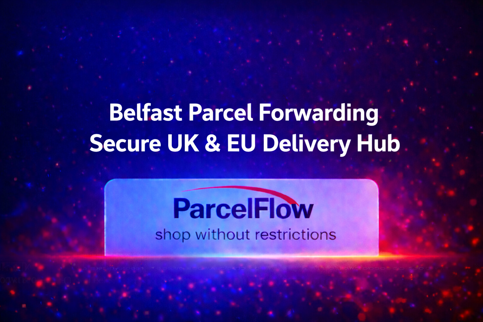 Belfast Parcel Forwarding: Reliable Local Options for Worldwide Shipping
