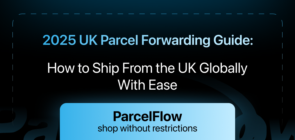 2025 UK Parcel Forwarding Guide: How to Ship From the UK Globally With Ease