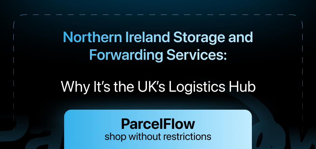Why Northern Ireland Is Emerging as the UK’s Logistics Hub for Storage and Forwarding Services (2025)