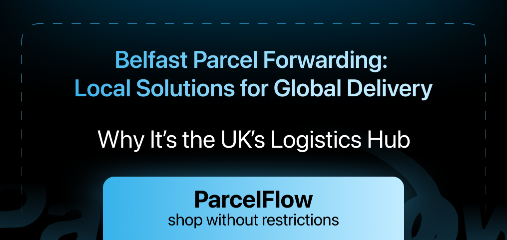Belfast Parcel Forwarding: Reliable Local Options for Worldwide Shipping