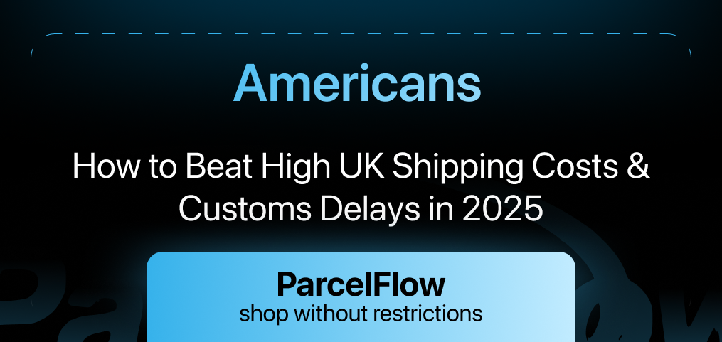 Americans: How to Beat High UK Shipping Costs & Customs Delays in 2025