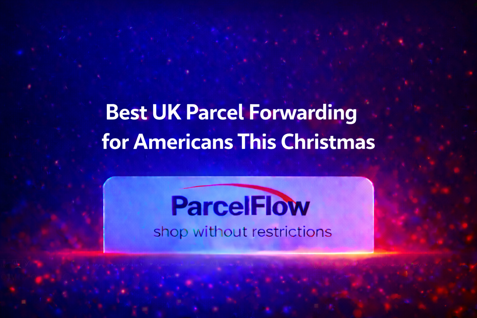 Best UK Parcel Forwarding for Americans on This Christmas