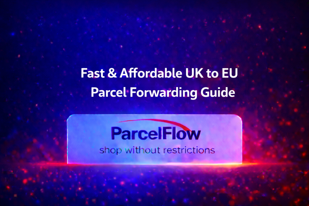 Fast & Affordable UK to EU Parcel Forwarding Guide