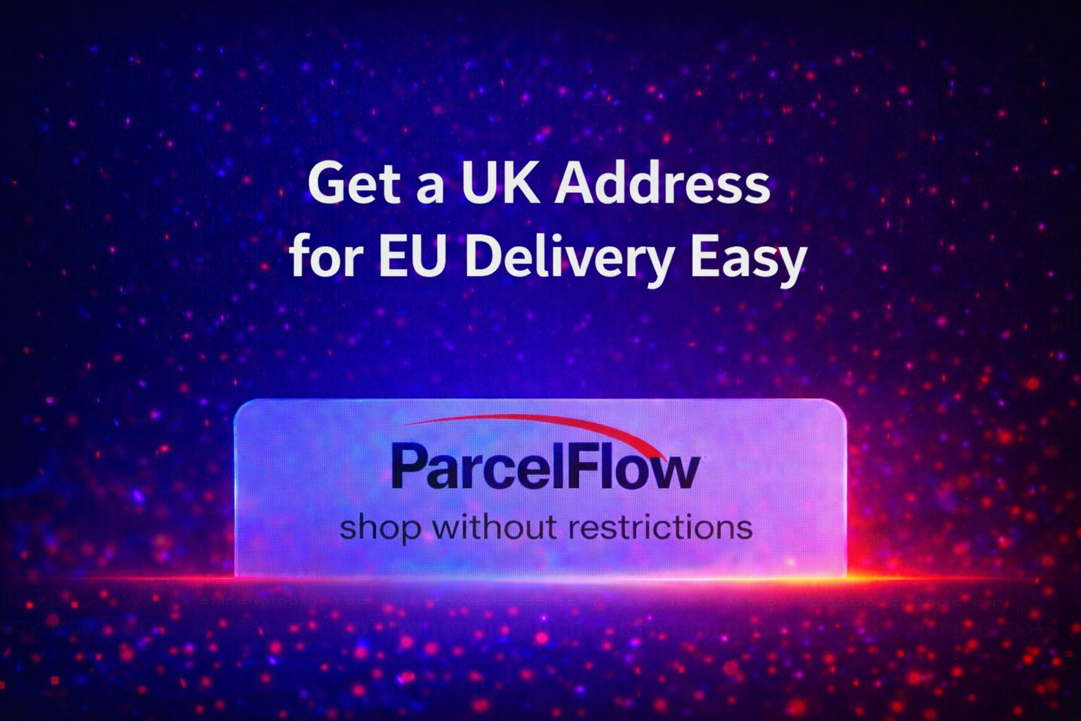 Get a UK Address for EU Delivery Easy