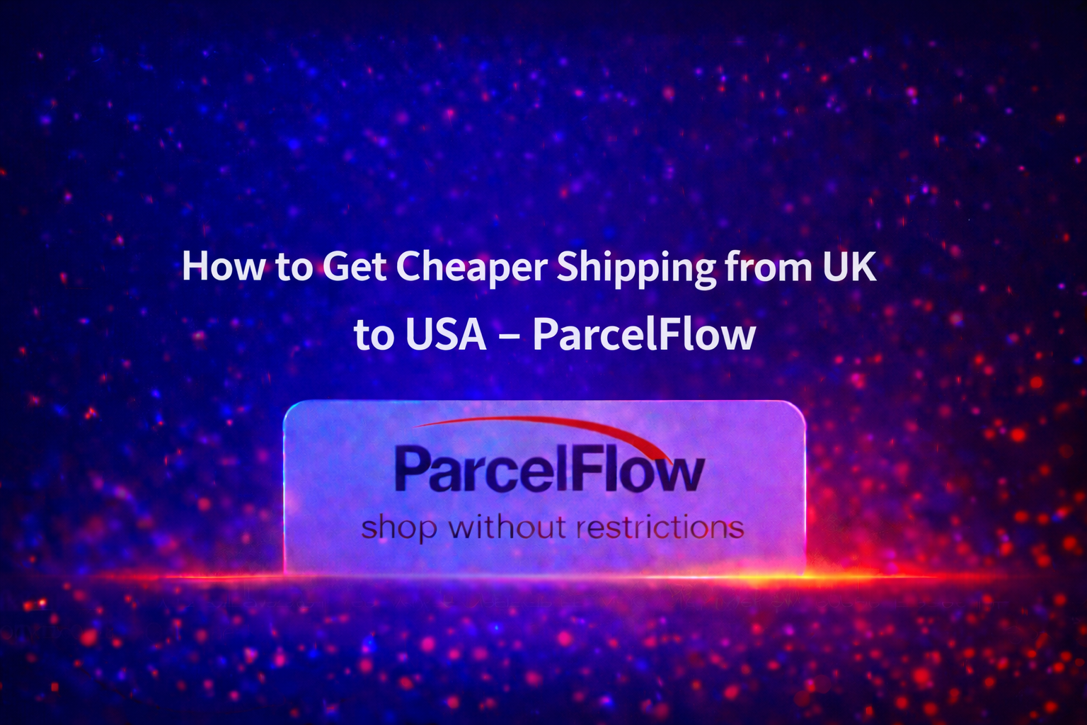 How to Get Cheaper Shipping from UK to USA