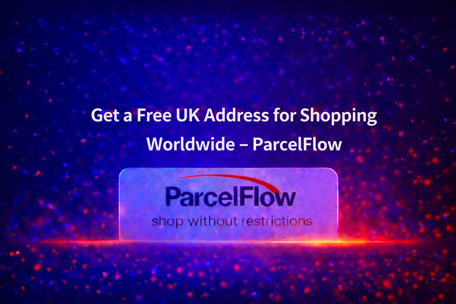 Get a Free UK Address for Shopping Worldwide