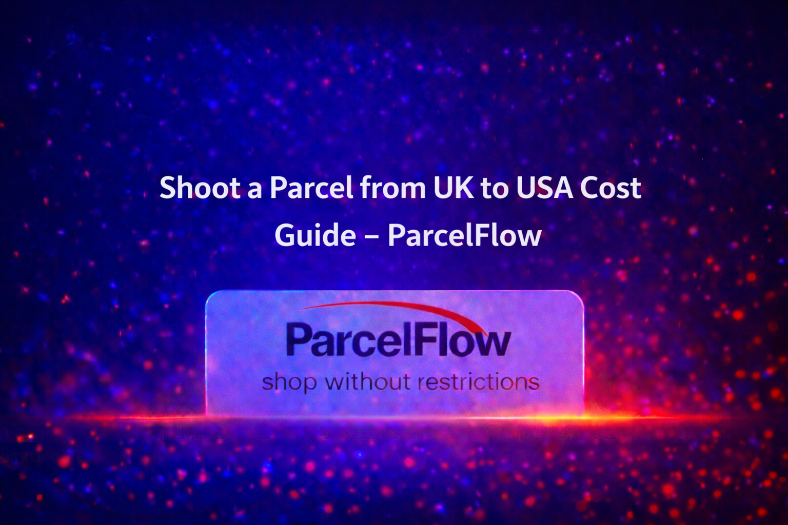 Shoot a Parcel from UK to USA Cost Guide