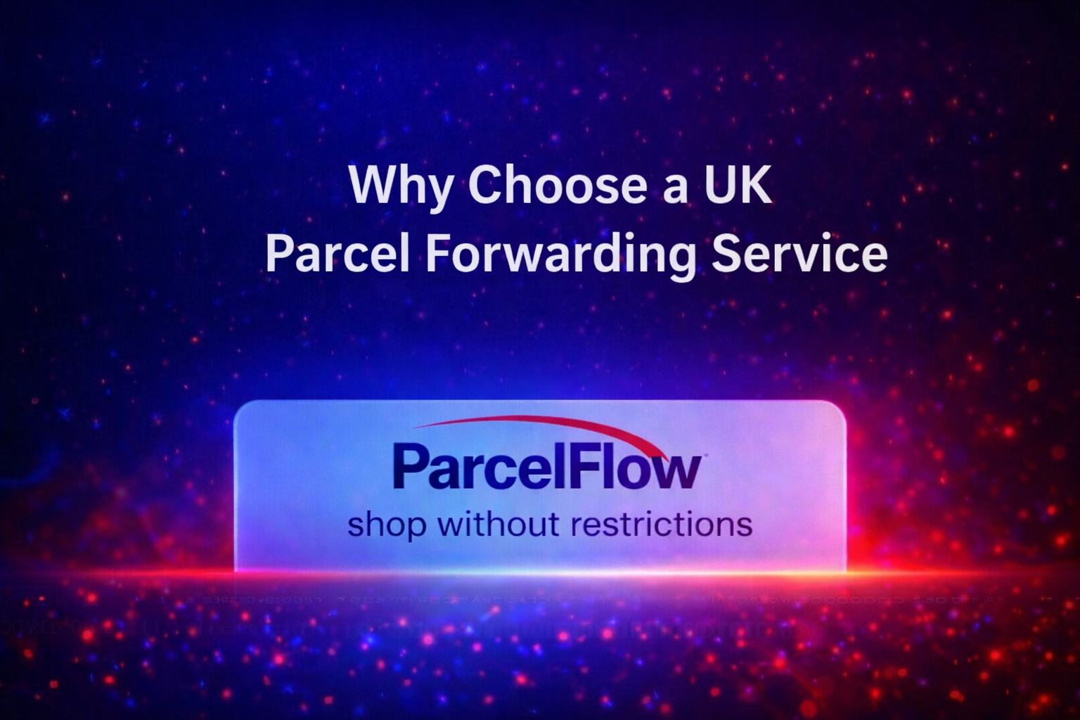Why Use a UK Parcel Forwarding Service