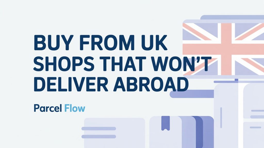 Buy From UK Shops That Won't Deliver Abroad
